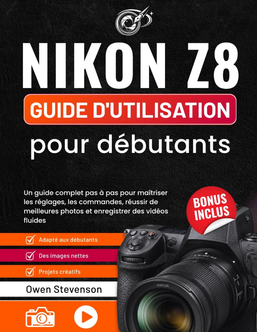 Nikon Z8 Guide d'utilisation pour débutants: Un guide pratique étape par étape sur les réglages, les commandes et l'autofocus pour réaliser de meilleures photos et vidéos