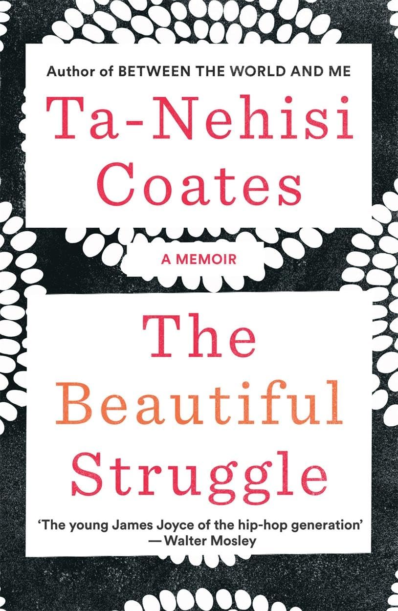 The Beautiful Struggle: A Memoir By Ta-Nehisi Coates