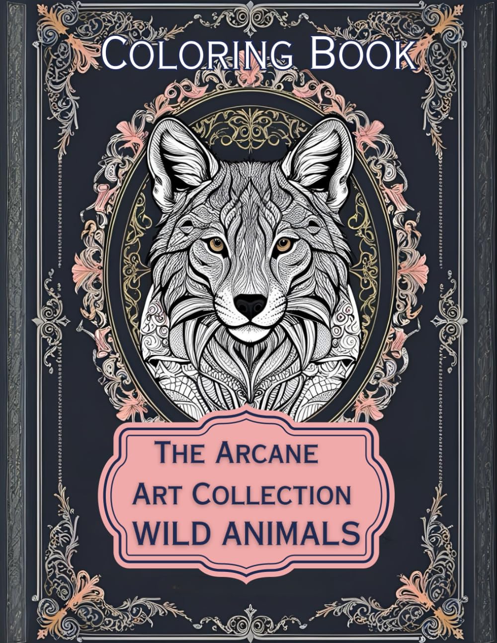 Wild Animals – A Coloring Book from The Arcane Art Gallery Collection Mystical and Relaxing Designs for Adults and Teens (The Arcane Art Gallery Coloring Books Collection)