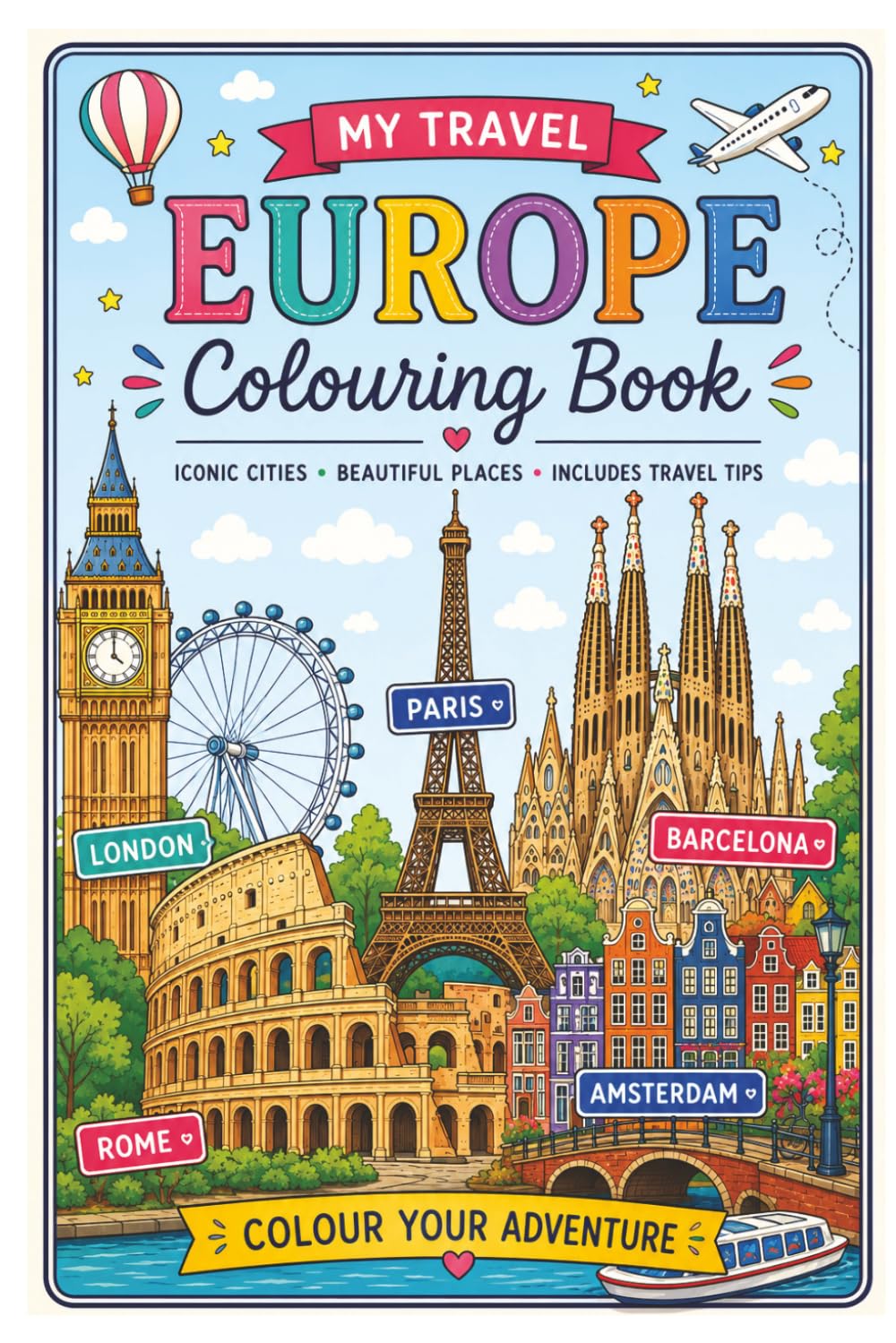 My Travel - Europe Colouring Book - Colour Your Adventure!: Colour Your Adventure! iconic cities, beautiful places, travel tips