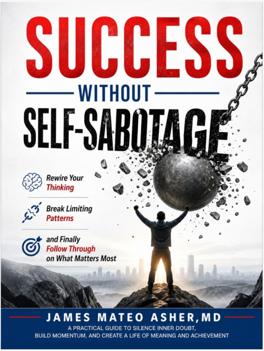SUCCESS WITHOUT SELF-SABOTAGE: Rewire Your Thinking, Break Limiting Patterns, and Finally Follow Through on What Matters Most