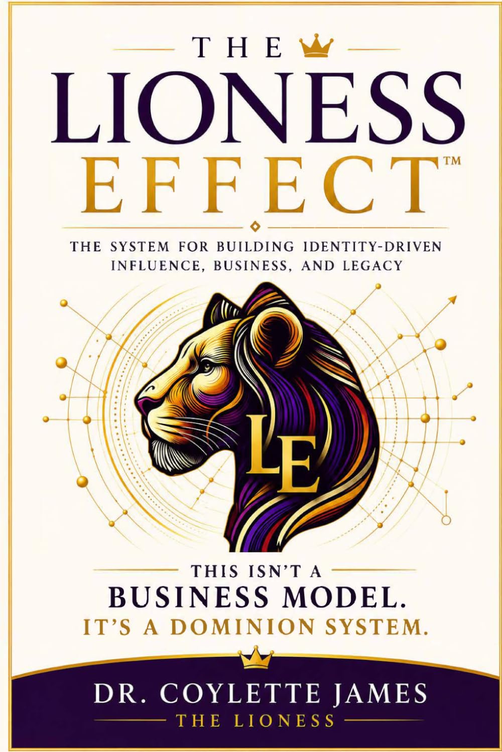 The Lioness Effect: The System for Building Identity-Driven Influence, Business, and Legacy