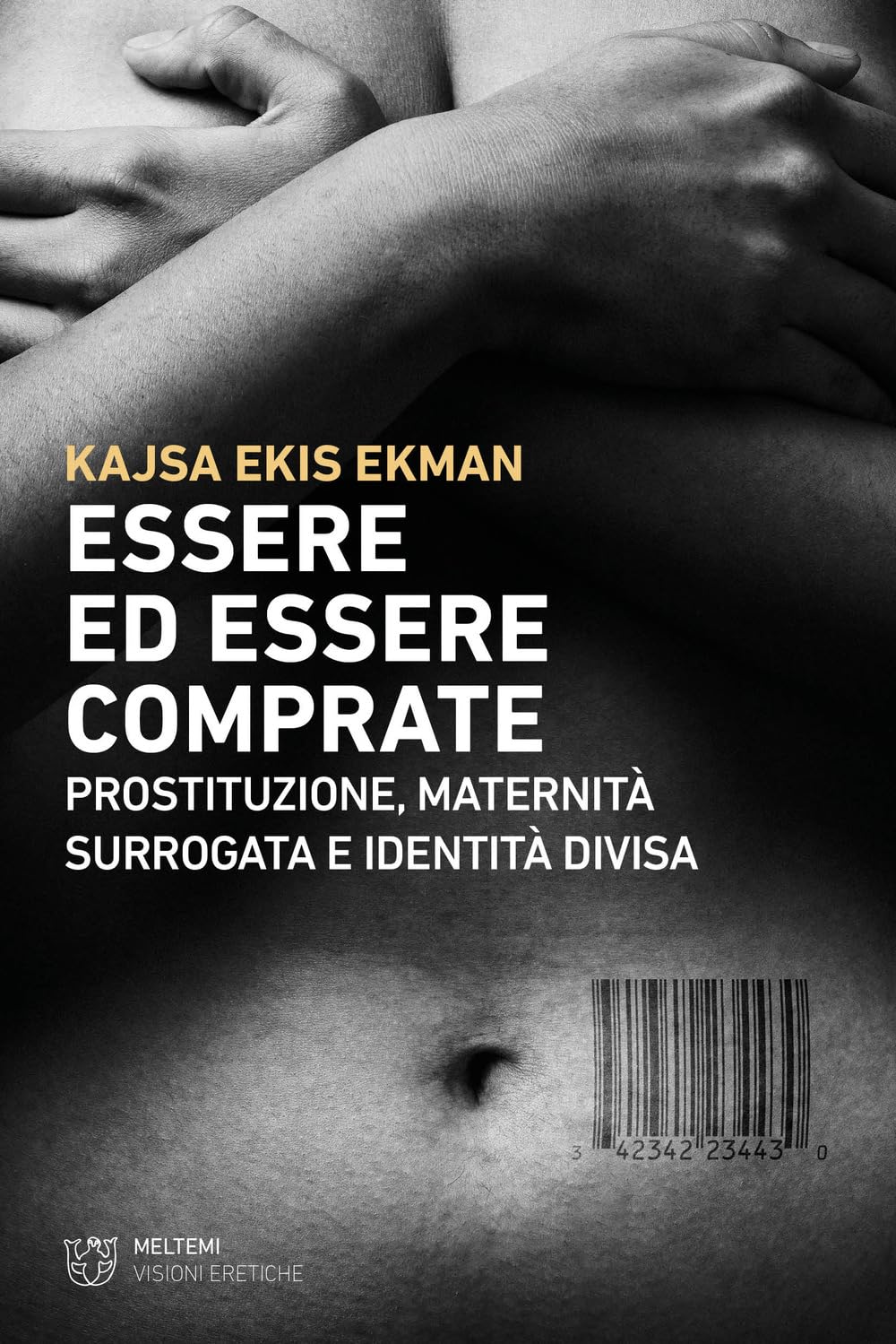Essere Ed Essere Comprate. Prostituzione, Maternità Surrogata E Identità Divisa - 4
