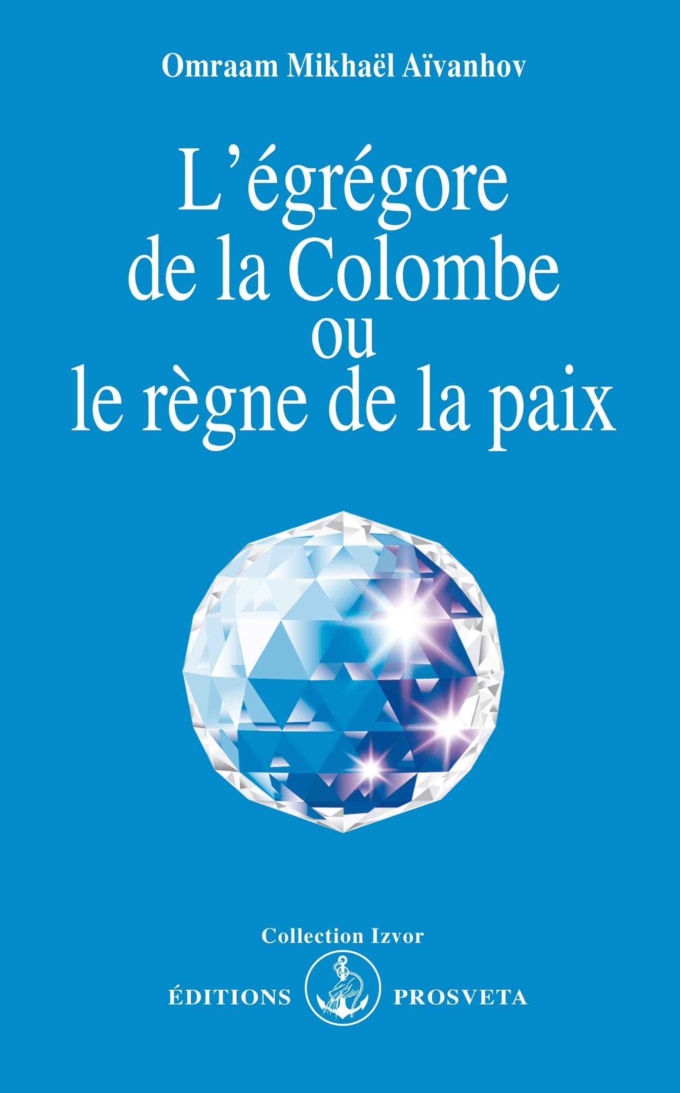 L'EGREGORE DE LA COLOMBE OU LE REGNE DE LA PAIX. 4ème édition