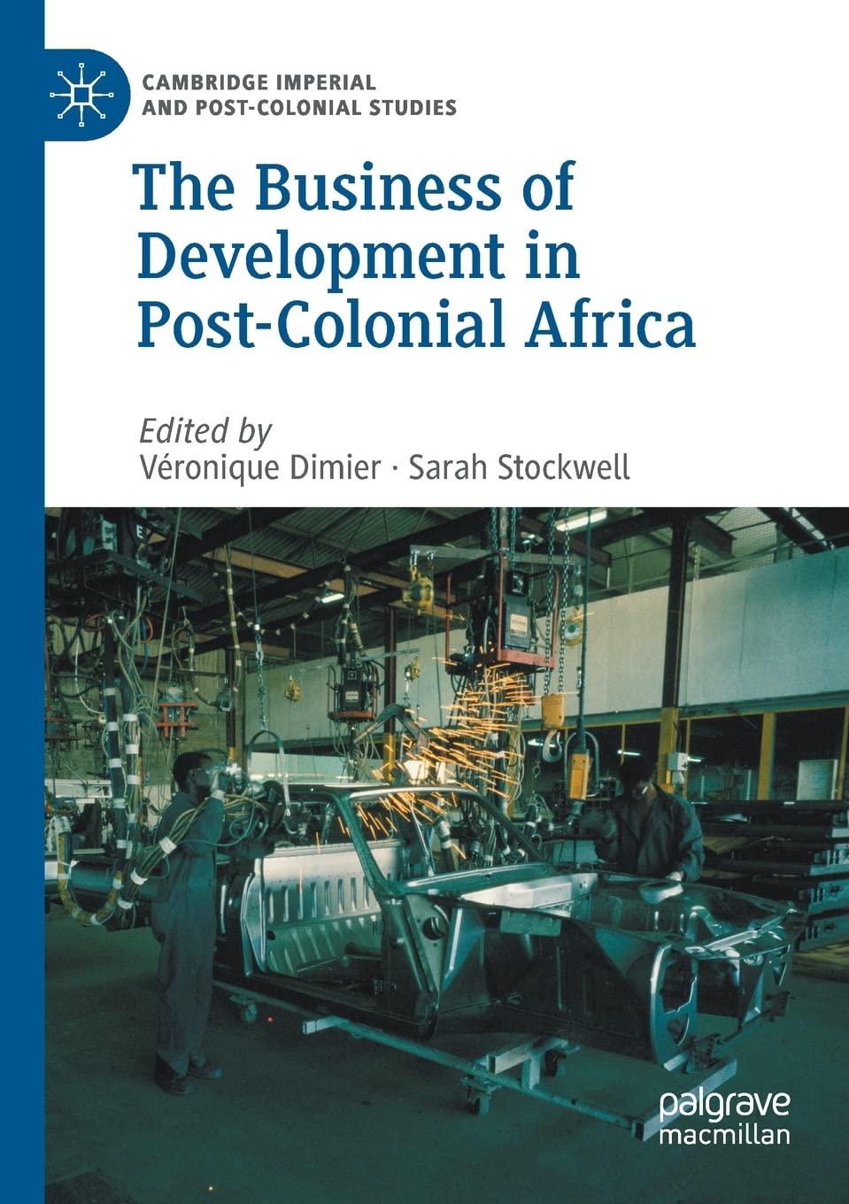 The Business of Development in Post-Colonial Africa (Cambridge Imperial and Post-Colonial Studies)