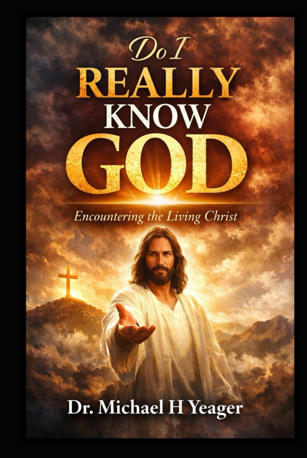 DO I REALLY KNOW GOD: Encountering the Living Christ