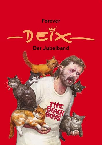 Forever Deix - der Jubelband; Reprint der Liebhaberausgabe mit Comicstrips aus seiner Jugend, Cartoons und den besten Zeichnungen aus vier Jahrzehnten: Reprint zum 75. Geburtstag