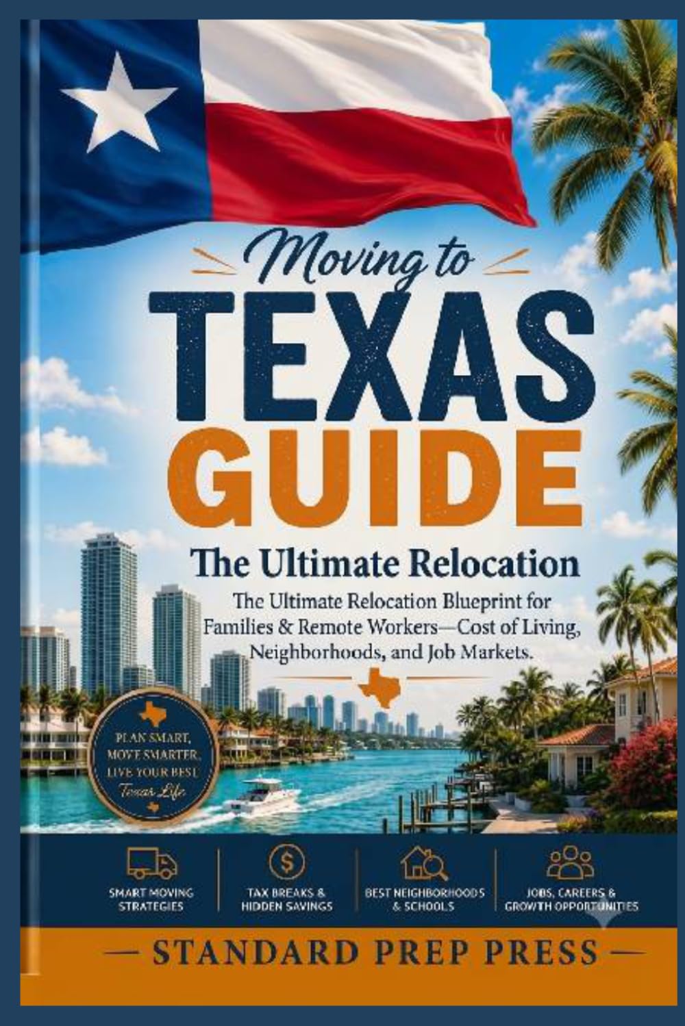 Moving to Texas Guide: The Ultimate Relocation Blueprint for Families & Remote Workers—Cost of Living, Neighborhoods, and Job Markets. (The Global Horizon Series)