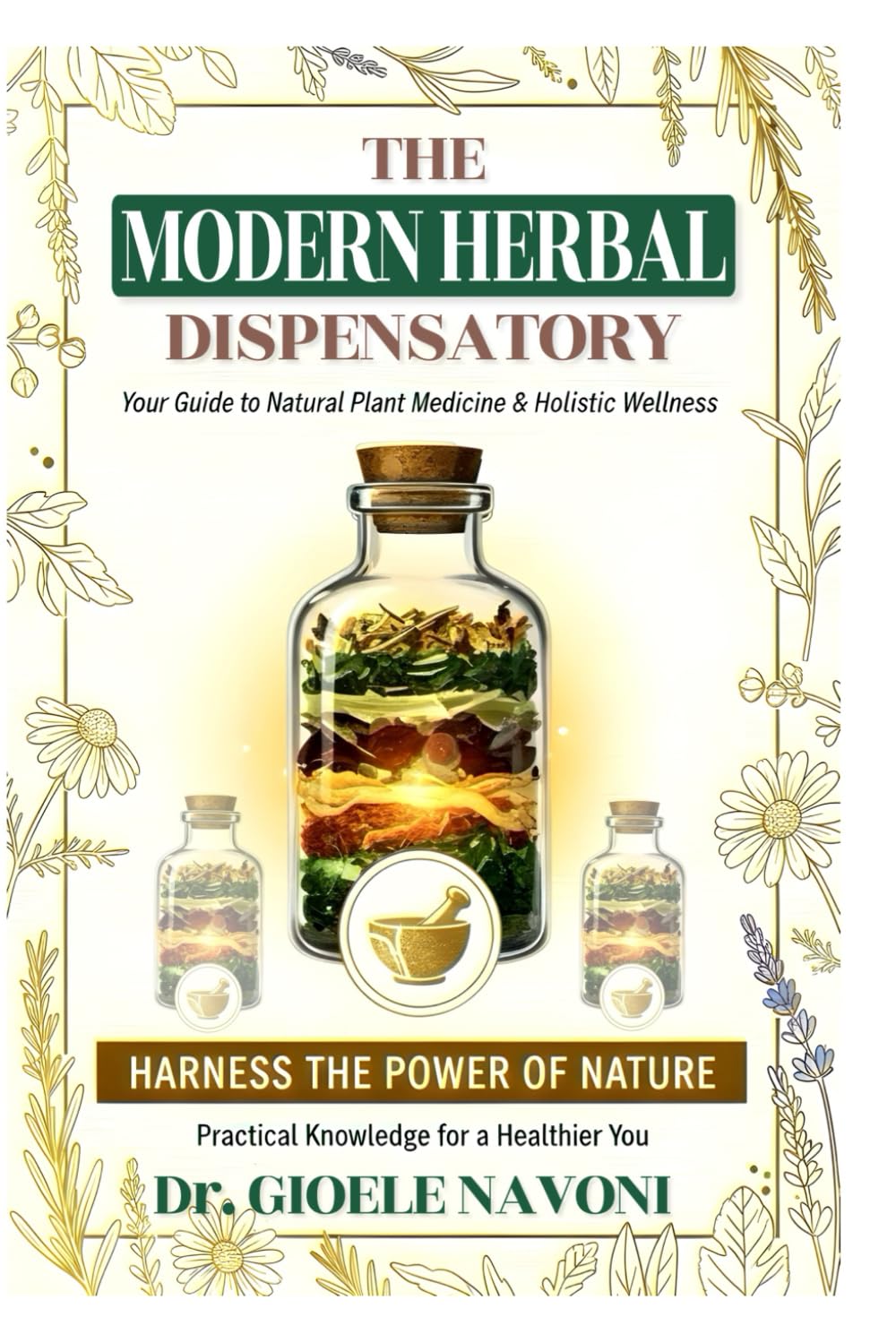 THE MODERN HERBAL DISPENSATORY: Rediscover Lost Herbal Remedies and Ancient Healing Wisdom for Home Herbalism