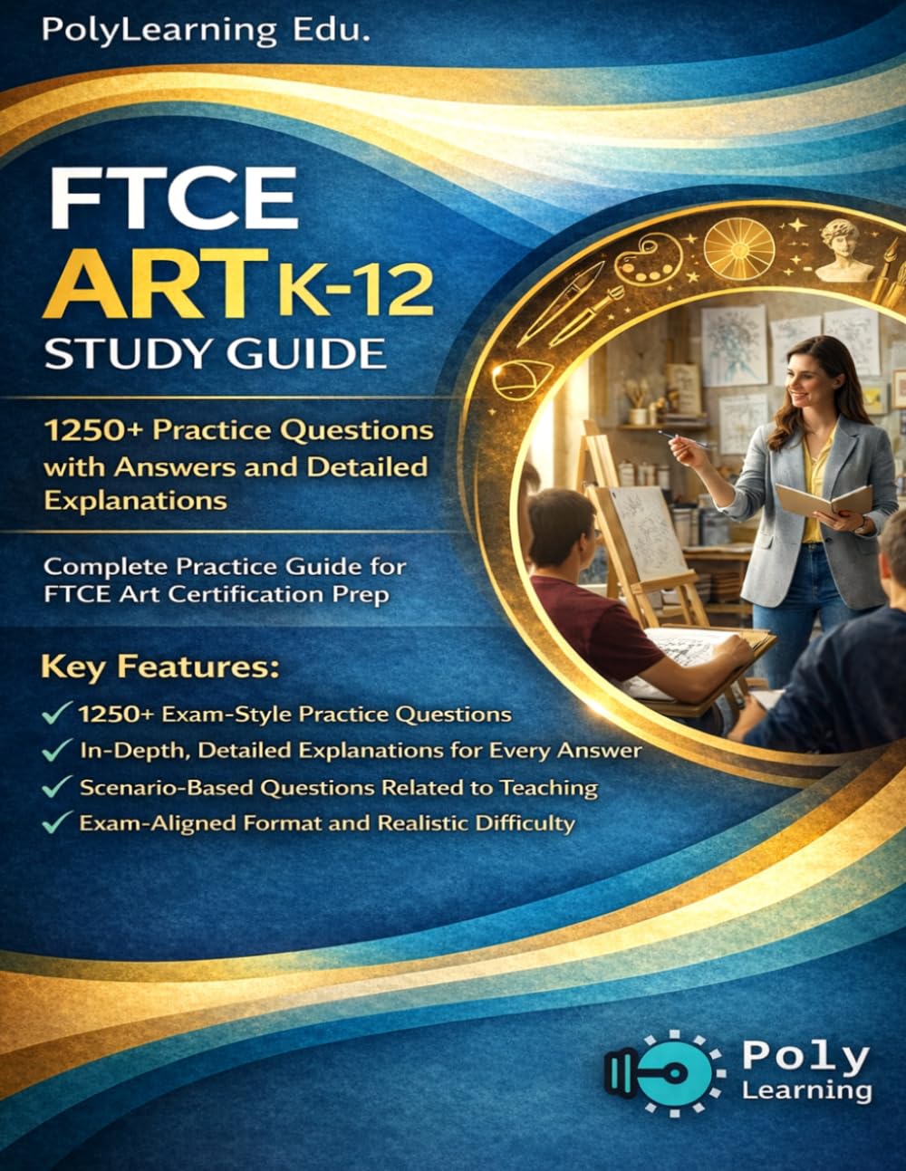 FTCE Art K-12 Study Guide: 1250+ Practice Questions with Answers and Detailed Explanations: Complete Practice Guide for FTCE Art Certification Prep (FTCE Certification Examinations Prep)