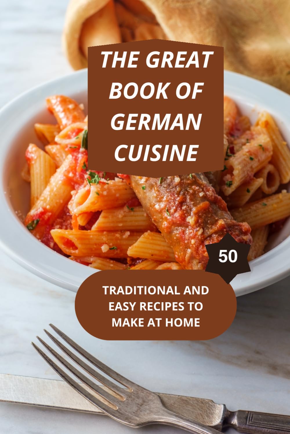 THE GREAT BOOK OF GERMAN CUISINE: TRADITIONAL AND EASY RECIPES TO MAKE AT HOME-Authentic German cooking- Traditional German recipes