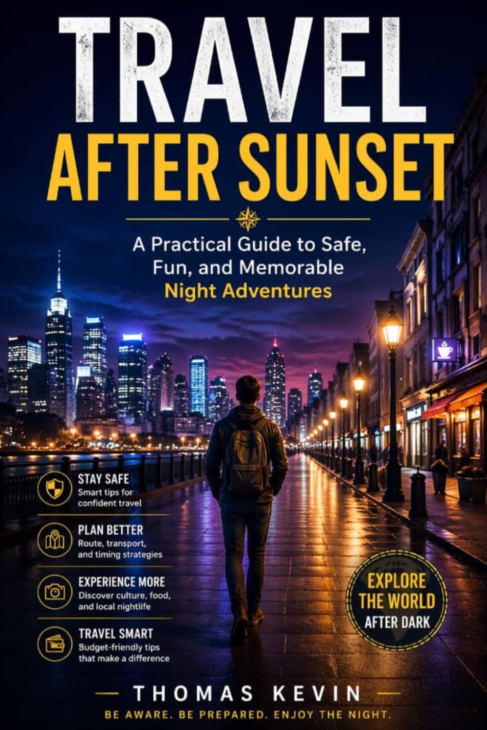Travel After Sunset: A Practical Guide to Safe, Fun, and Memorable Night Adventures