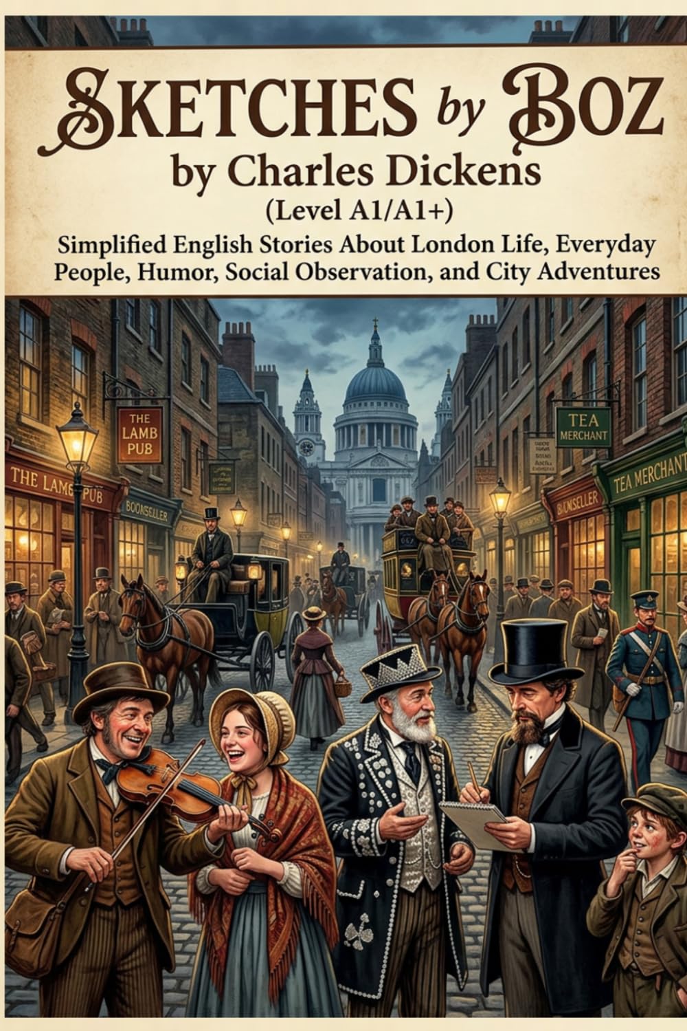 Sketches by Boz by Charles Dickens (Level A1/A1+): Simplified English Stories About London Life, Everyday People, Humor, Social Observation, and City Adventures