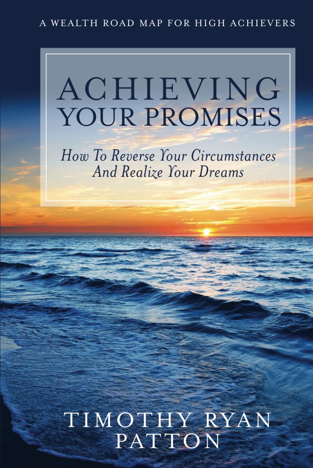 Achieving Your Promises: How To Reverse Your Circumstances And Realize Your Dreams