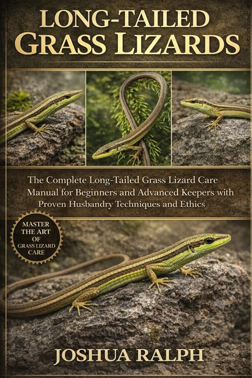 LONG-TAILED GRASS LIZARDS: The Complete Long-Tailed Grass Lizard Care Manual for Beginners and Advanced Keepers with Proven Husbandry Techniques and Ethics