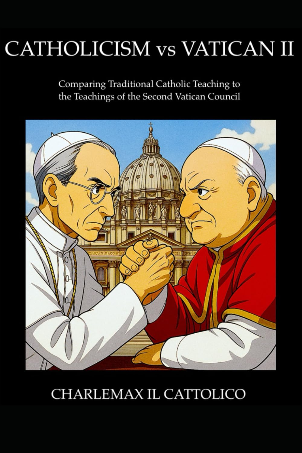 Catholicism vs Vatican II: Comparing Traditional Catholic Teaching to the Teachings of the Second Vatican Council