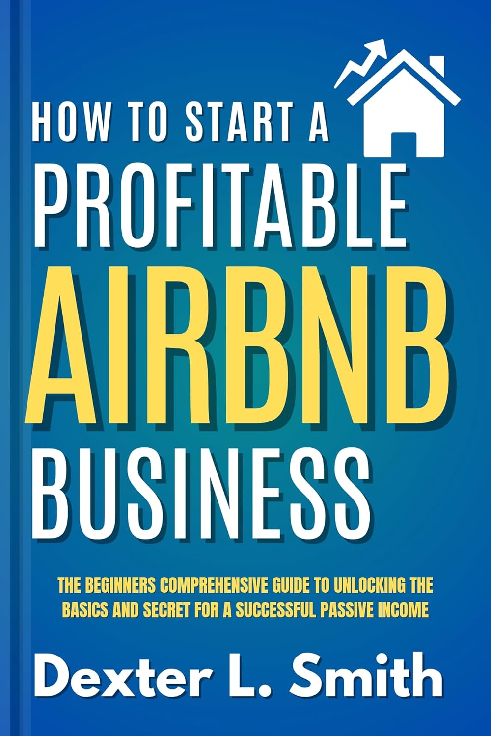 How to Start a Profitable Airbnb Business The Beginners Comprehensive