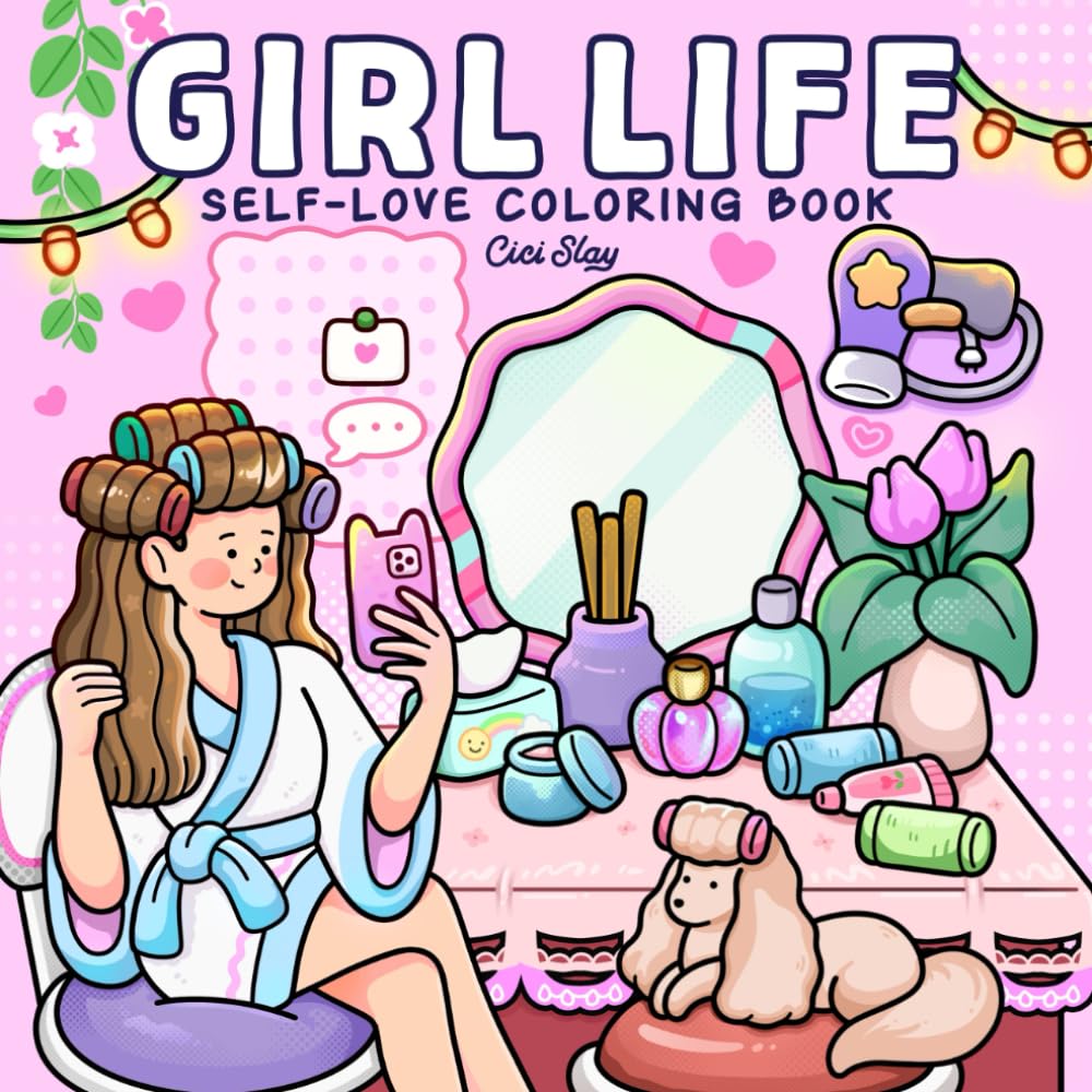 Girl Life: Adult Coloring Book with Cute and Comfy Designs of Girls Enjoying Cozy Moments and Daily Joy for Self-love and Relaxation