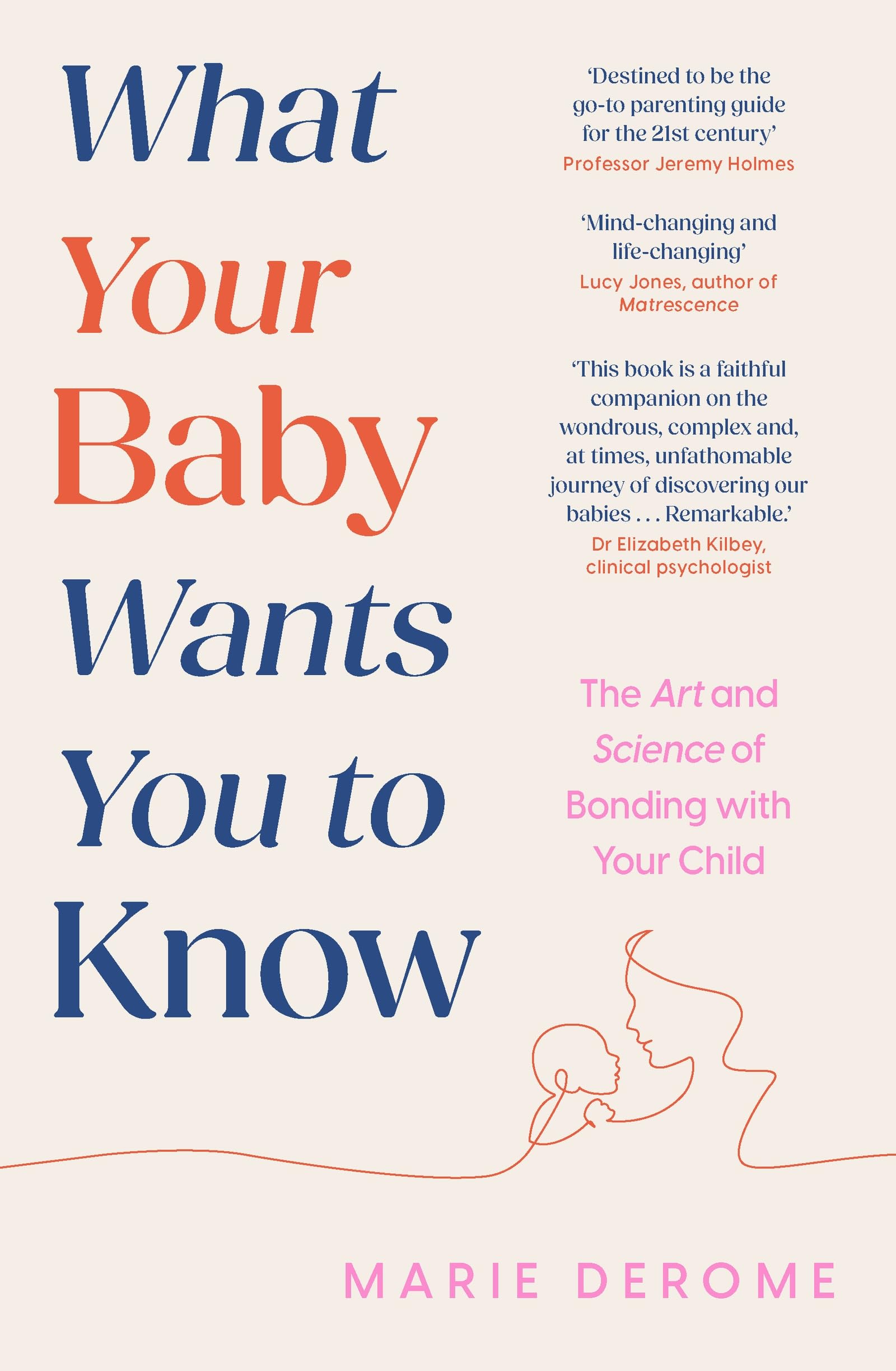 What Your Baby Wants You to Know: The Art and Science of Bonding with Your Child