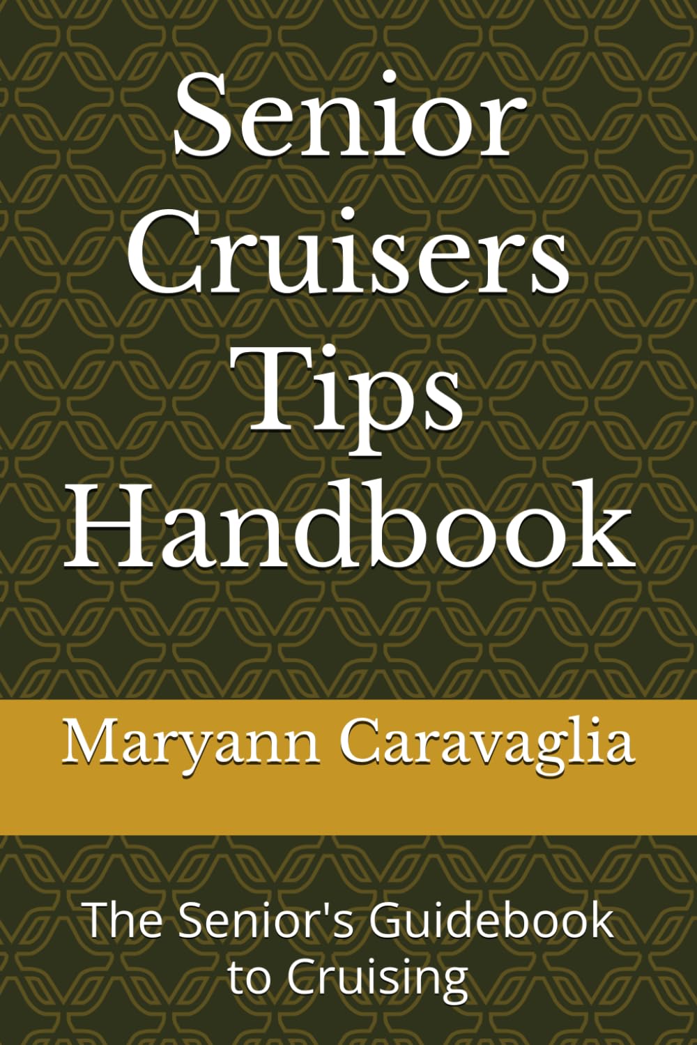 Senior Cruisers Tips Handbook: The Senior's Guidebook to Cruising