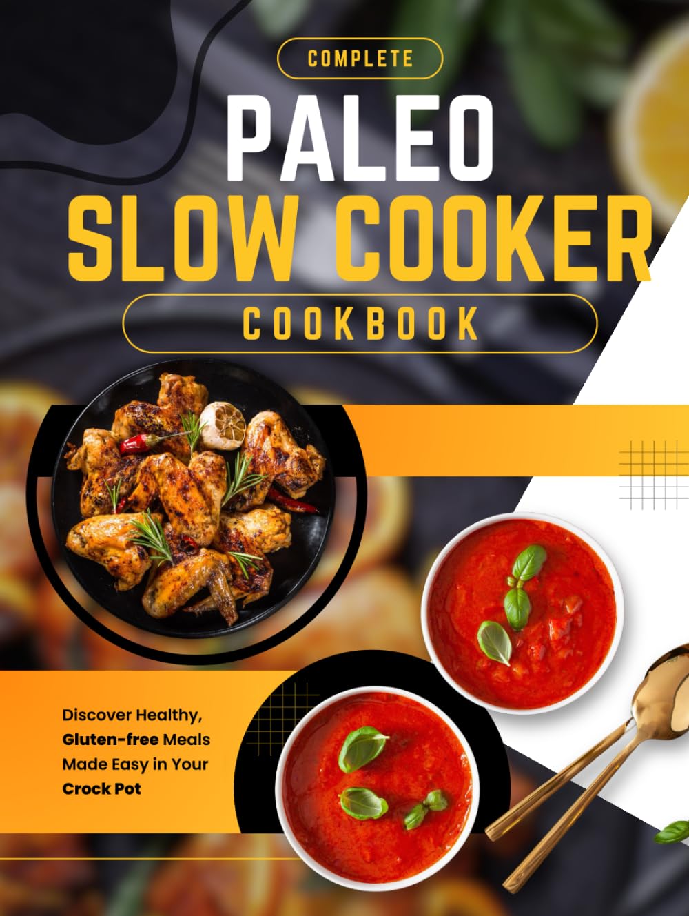 Complete Paleo Slow Cooker Cookbook: Discover Healthy, Gluten-free Meals Made Easy in Your Crock Pot