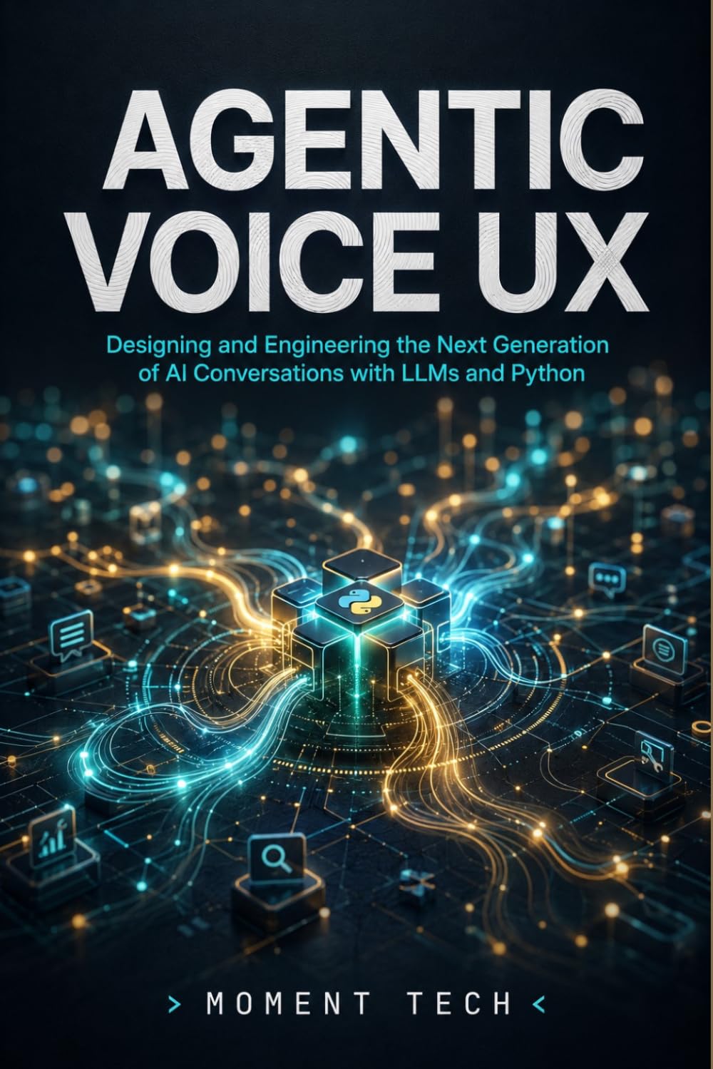 Agentic Voice UX: Designing and Engineering the Next Generation of AI Conversations with LLMs and Python