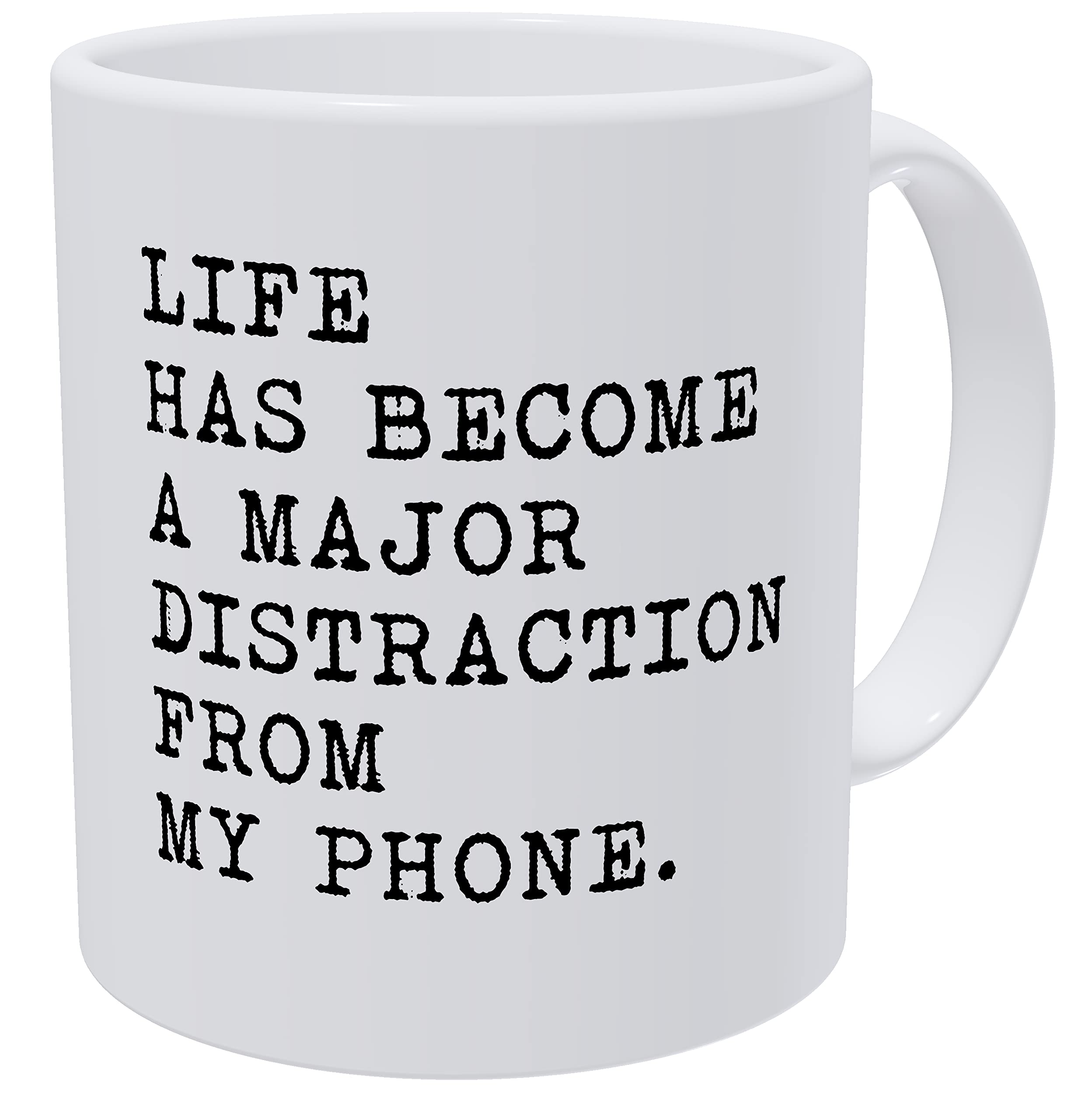 della Pace Life Has Become A Major Distraction From My Phone 11 Ounces Funny White Coffee Mug