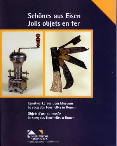 Schönes aus Eisen /Jolis objets es fer: Kunstwerke aus dem Museum Le Secq des Tournelles in Rouen /Objets d'art du musée Le Secq des Tournelles á Rouen (Livre en allemand)