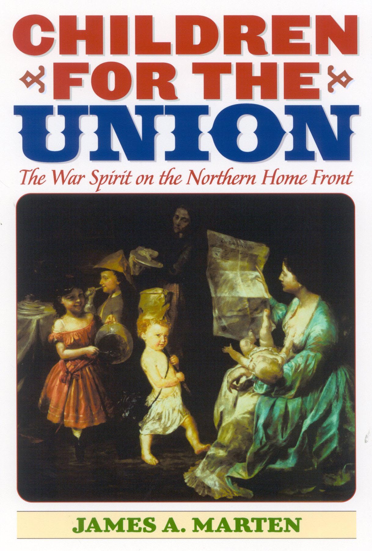 Ivan R. Dee Publisher Children for the Union: The War Spirit on the Northern Home Front