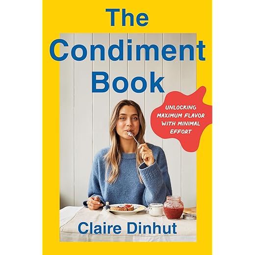 The Condiment Book: Unlocking Maximum Flavor with Minimal Effort