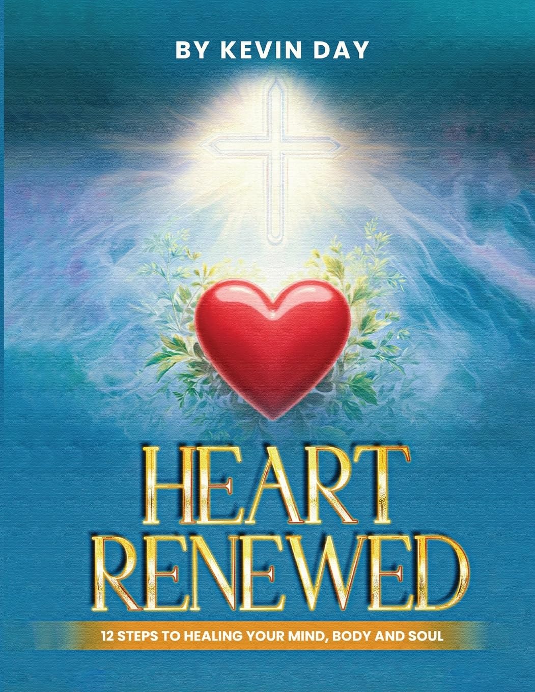 Heart Renewed: 12 Steps to Healing Your Mind, Body and Soul