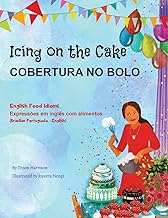 Icing on the Cake - English Food Idioms (Brazilian Portuguese-English): Cobertura No Bolo (Language Lizard Bilingual Idioms) (Portuguese Edition)