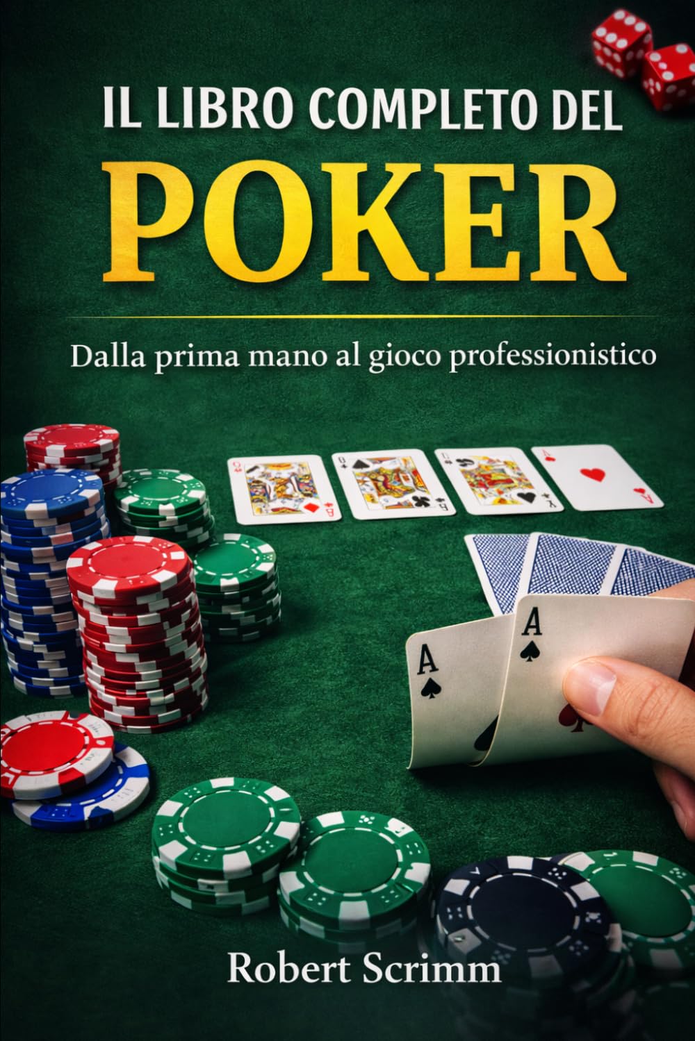 IL LIBRO COMPLETO DEL POKER: Dalla prima mano al gioco professionistico (Sistemi e Strategie di Gioco)