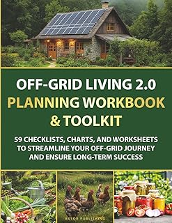 Off-Grid Living 2.0 Planning Workbook & Toolkit: 59 Checklists, Charts, and Worksheets to Streamline Your Off-Grid Journey and Ensure Long-Term Success (Hands-on Homesteading)