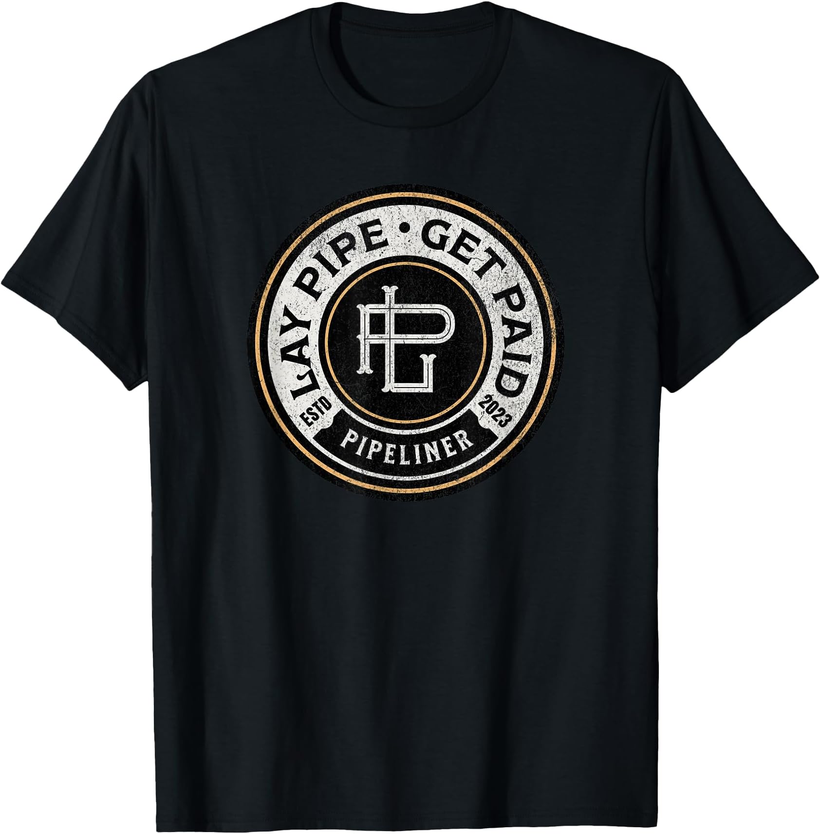 Pipeliner, Lay Pipe Get Paid, funny gift for pipeline worker T-Shirt