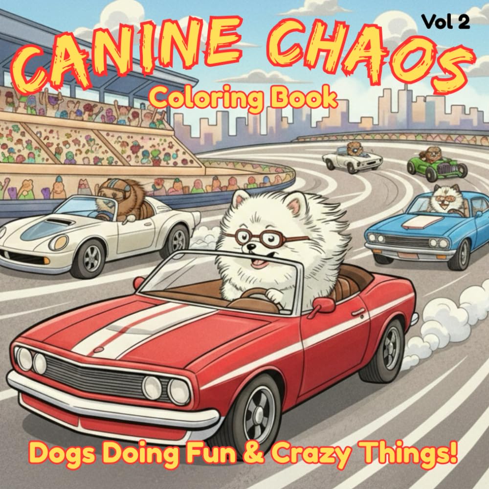 Canine Chaos Coloring Book Vol 2 - Dogs Doing Fun & Crazy Things!