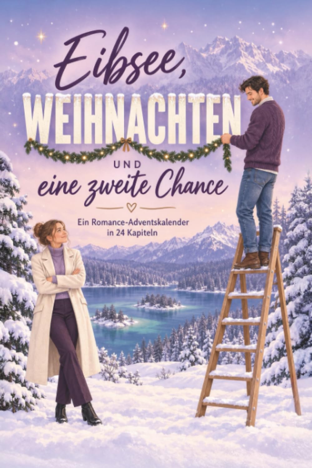 Eibsee, Weihnachten und eine zweite Chance: Ein Romance-Adventskalender in 24 Kapiteln. Second-Chance-Romance mit cozy Winter-Vibes