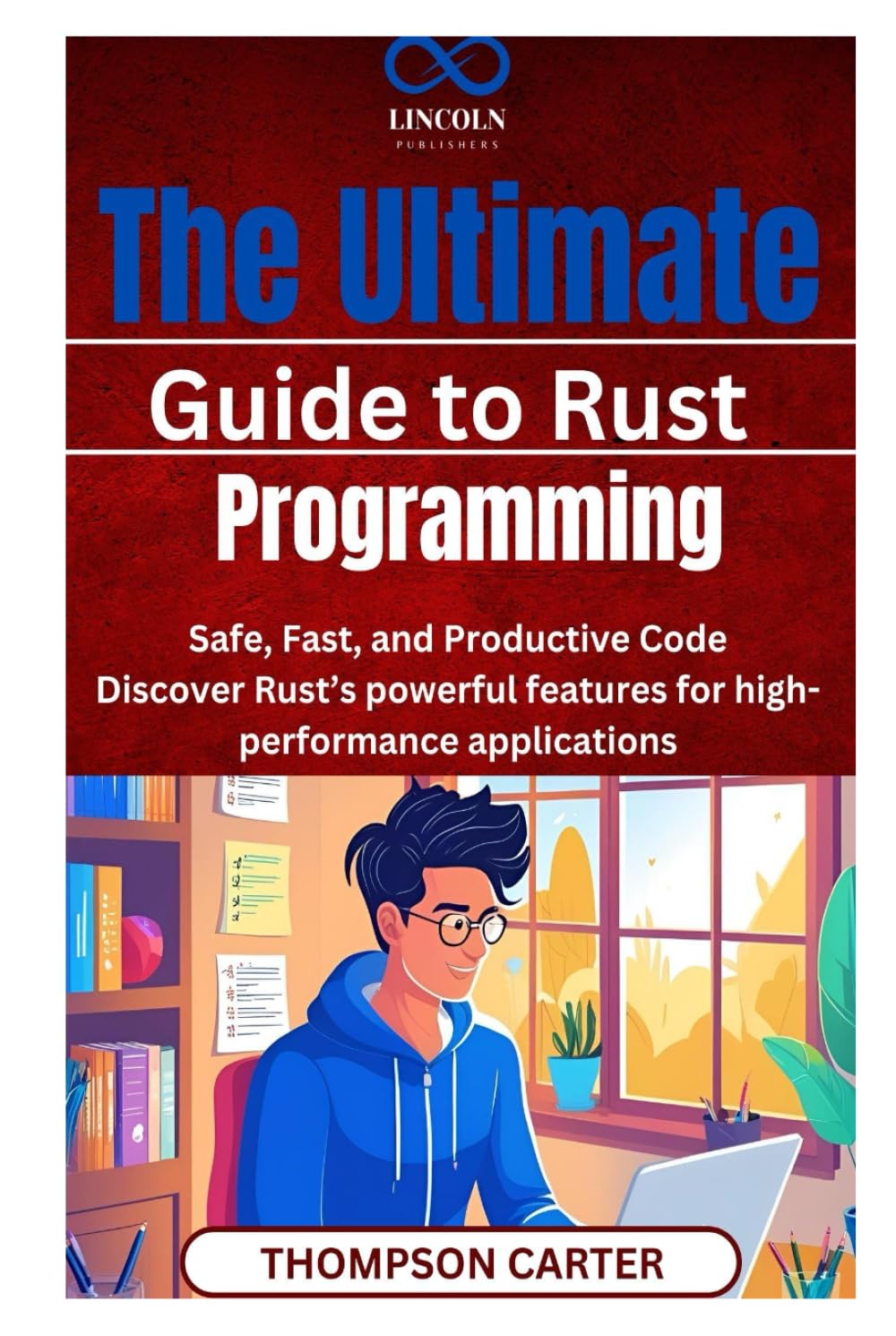 The Ultimate Guide to Rust Programming: Safe, Fast, and Productive Code Discover Rust’s powerful features for high-performance applications