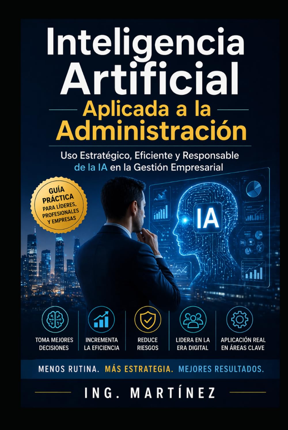 Inteligencia Artificial aplicada a la Administración: Uso estratégico, eficiente y responsable de la IA en la Gestión Empresarial