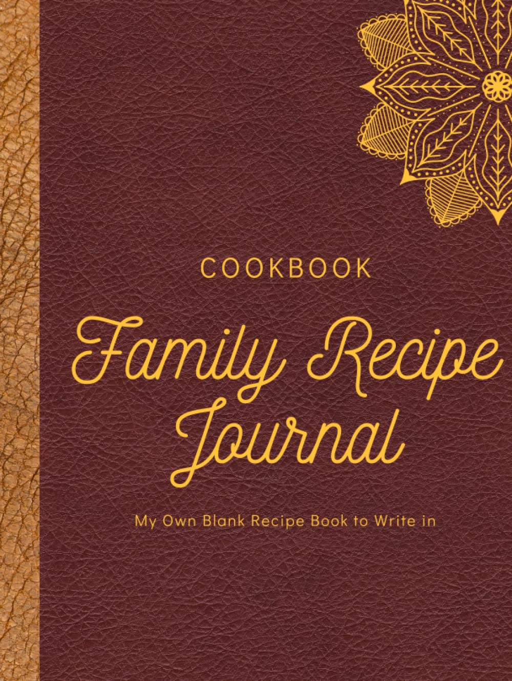 Family Recipe Journal, Cookbook, My Own Blank Recipe Book to Write in: Hardcover Empty Book And Organizer For Your Favorite home recipes | Large Print ... Women And Foodies (Garnet Gold Mandala Cover)