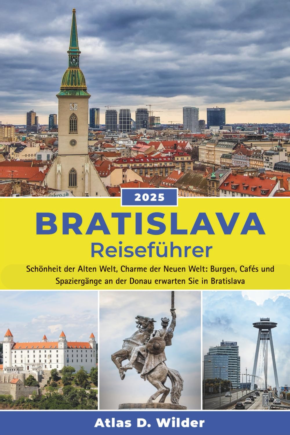 Bratislava Reiseführer 2025: Schönheit der Alten Welt, Charme der Neuen Welt: Burgen, Cafés und Spaziergänge an der Donau erwarten Sie in Bratislava