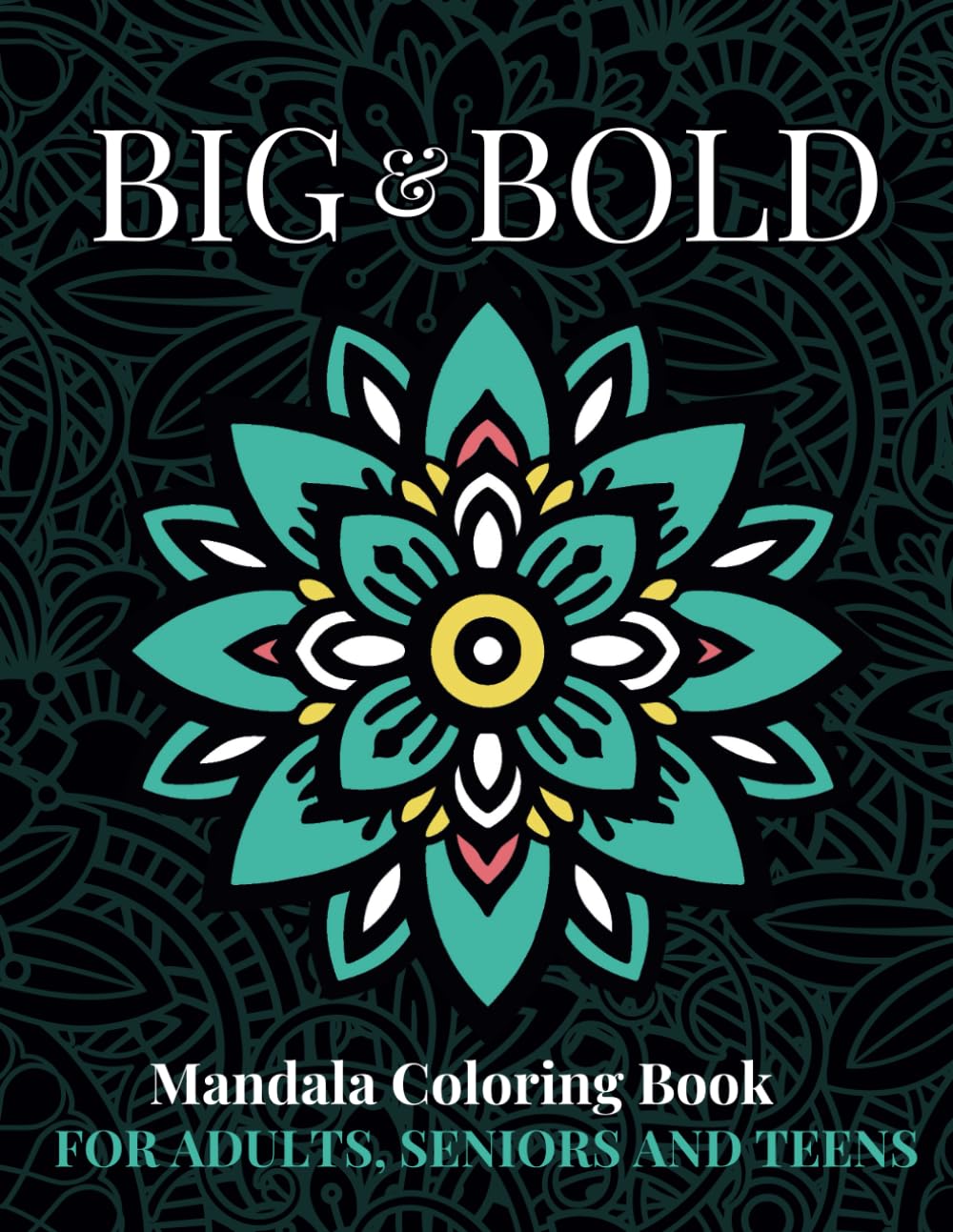 Big and Bold Mandala Coloring Book: Over 100 Simple and Easy Mandala Patterns to Color for Adults, Teens and Seniors