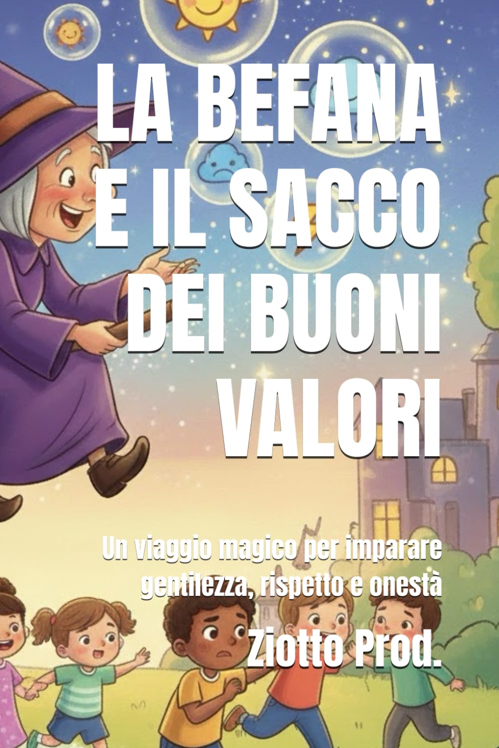 LA BEFANA E IL SACCO DEI BUONI VALORI: Un viaggio magico per imparare gentilezza, rispetto e onestà