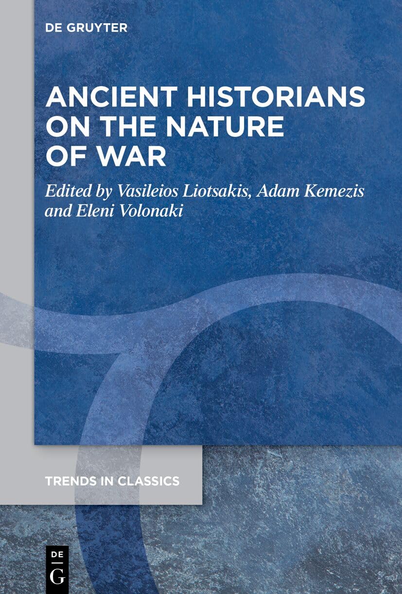 Ancient Historians on the Nature of War (Trends in Classics - Supplementary Volumes, 214)