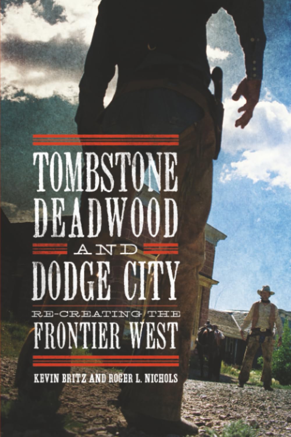 Tombstone, Deadwood, and Dodge City: Re-creating the Frontier West