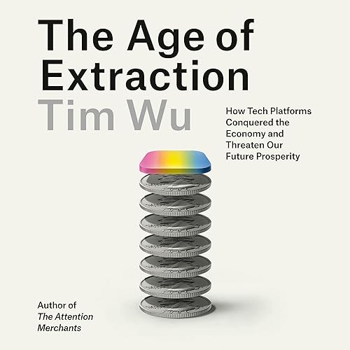 Tim Wu The Age of Extraction