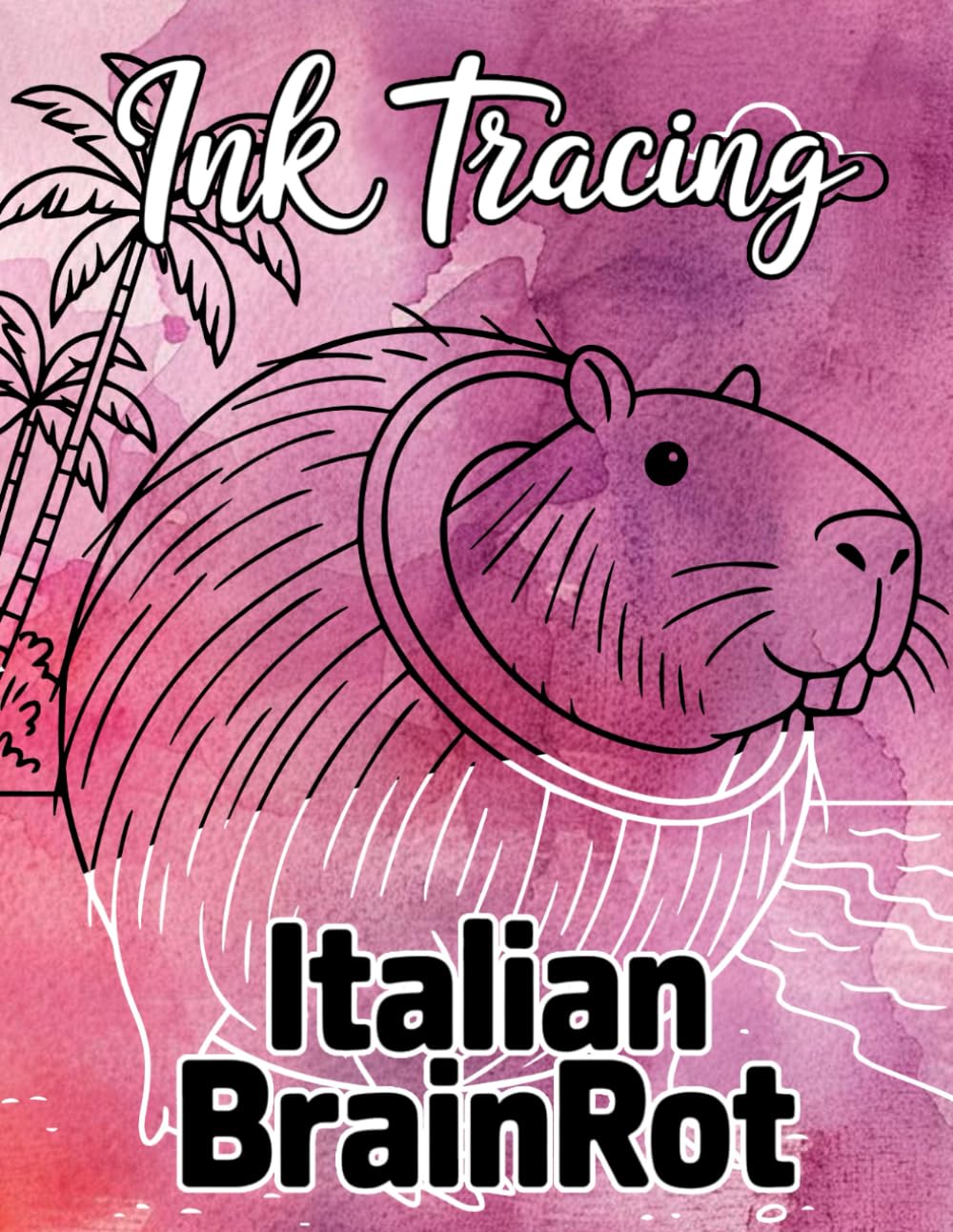 Ink Tracing Italian Brainrot: A Chaotic Journey Through 40 Hilariously Romantic Italian Moments to Trace and Color with Pure Brainrot Energy