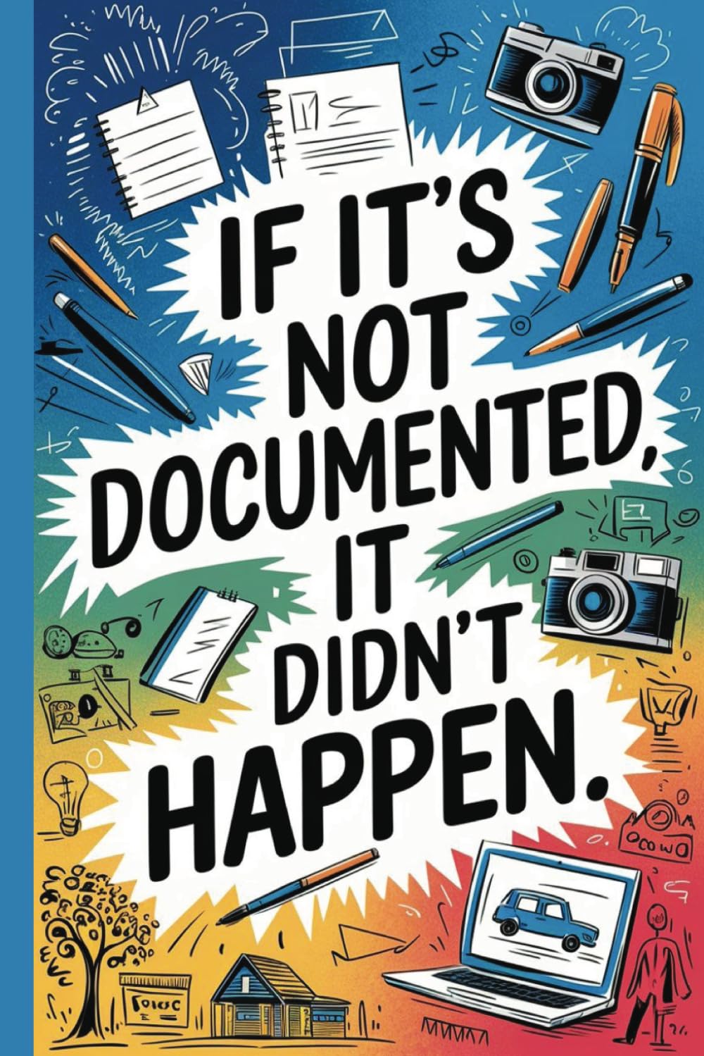 If it's not documented, it didn't happen. Funny Quote Notebook for Work.: Hilarious Quotes on Interior pages. Perfect Gag Gift for Birthdays & ... Coworkers, Bosses, Employees & Family.