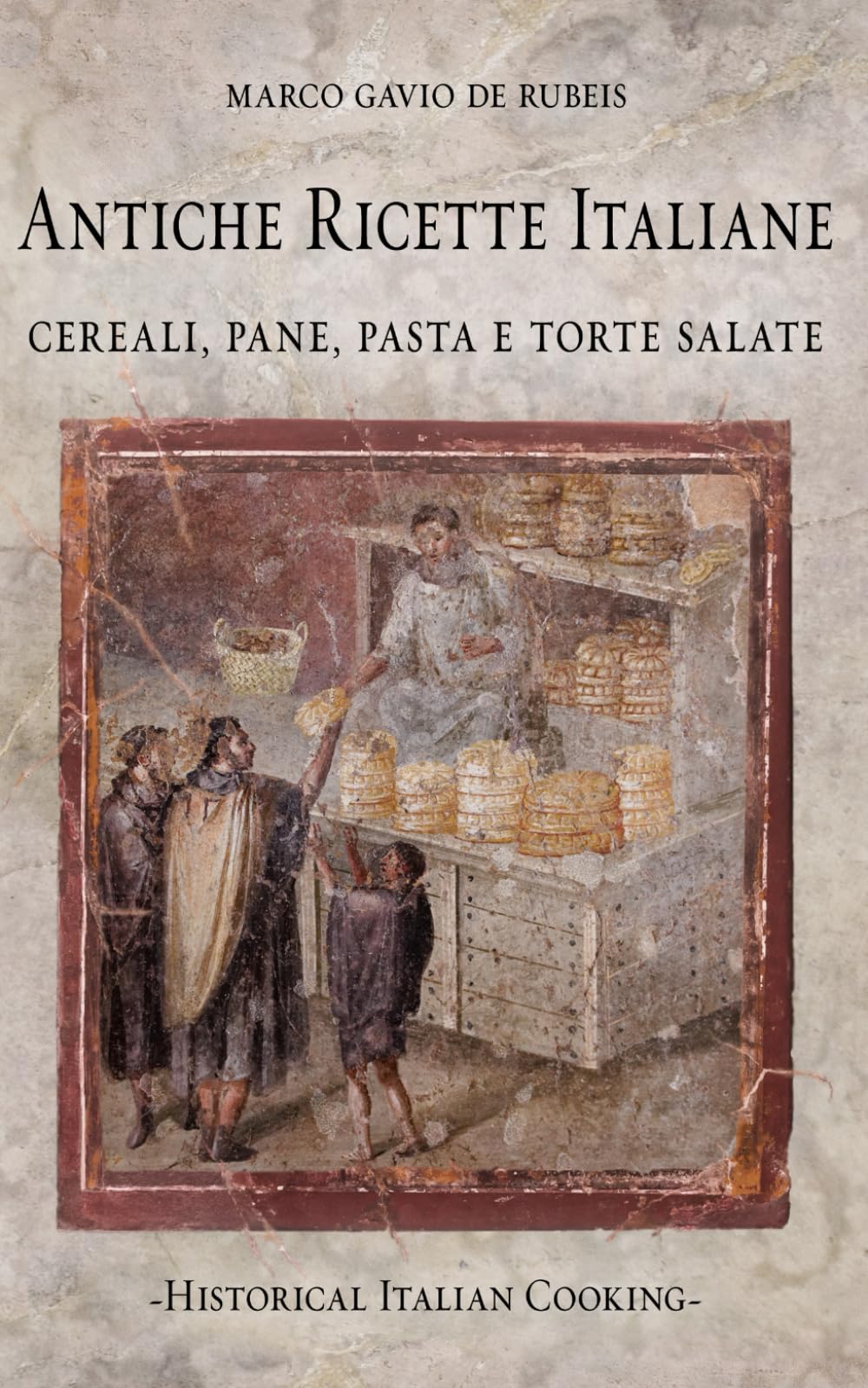Antiche ricette italiane. Cereali, pane, pasta e torte salate (Historical Italian Cooking)