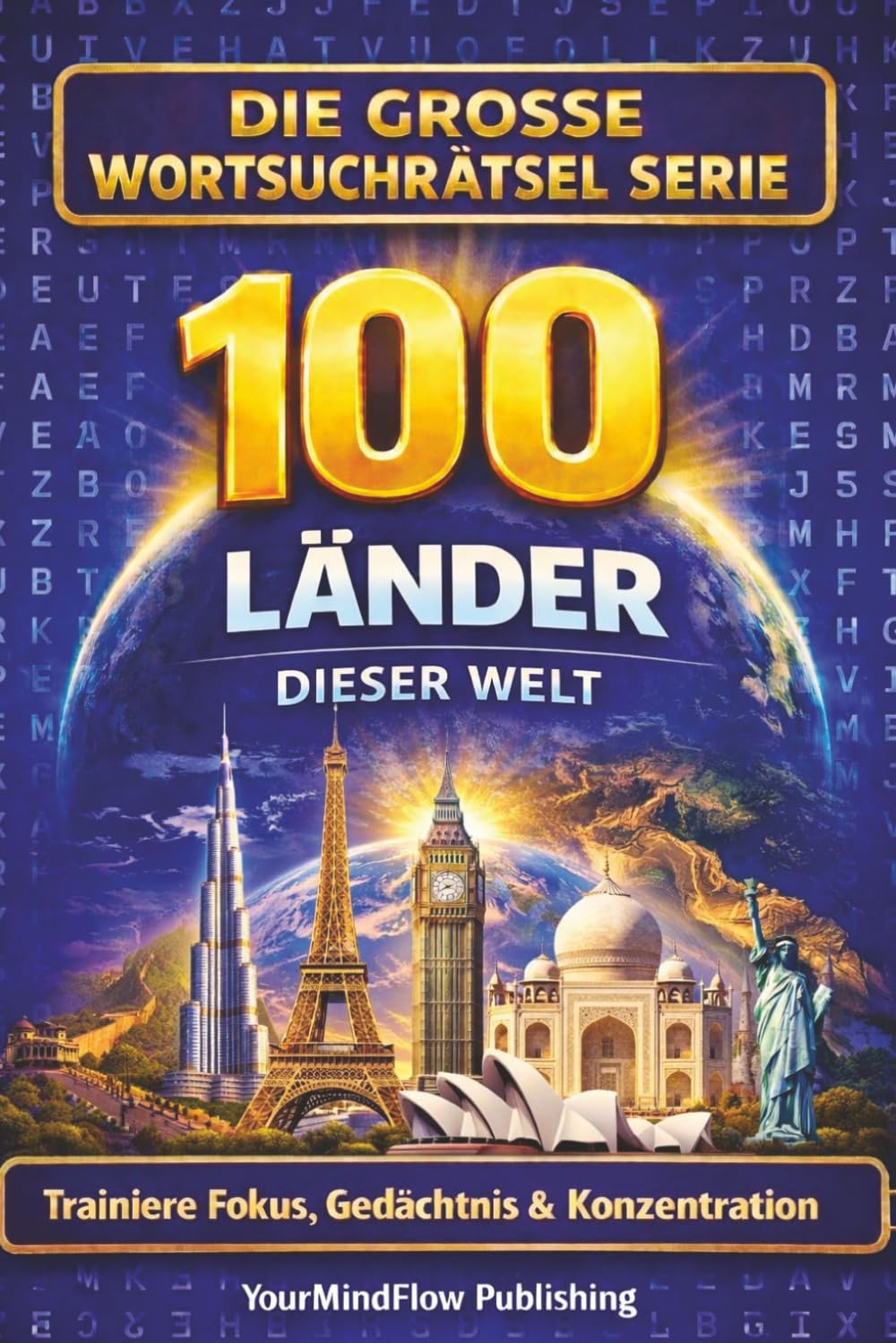 Die grosse Wortsuchrätsel Serie: 100 Länder dieser Welt: Trainiere Fokus, Gedächtnis & Konzentration – 100 abwechslungsreiche Wortsuchrätsel für die ganze Familie